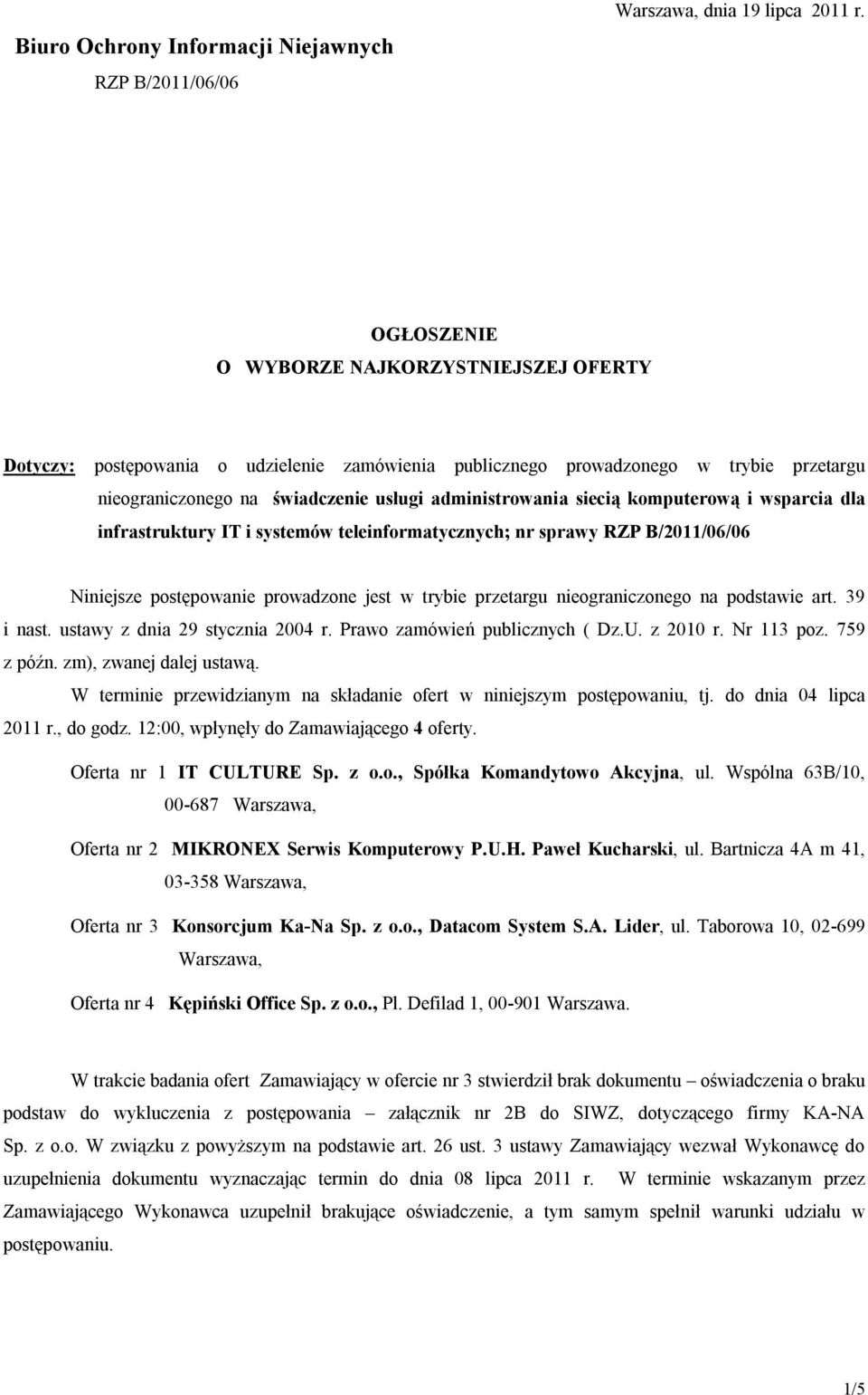 komputerową i wsparcia dla infrastruktury IT i systemów teleinformatycznych; nr sprawy RZP B/2011/06/06 Niniejsze postępowanie prowadzone jest w trybie przetargu nieograniczonego na podstawie art.