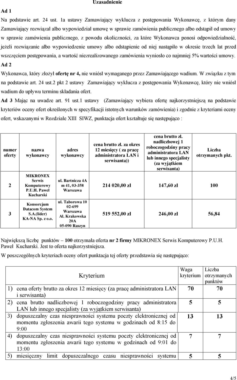 publicznego, z powodu okoliczności, za które Wykonawca ponosi odpowiedzialność, jeżeli rozwiązanie albo wypowiedzenie umowy albo odstąpienie od niej nastąpiło w okresie trzech lat przed wszczęciem