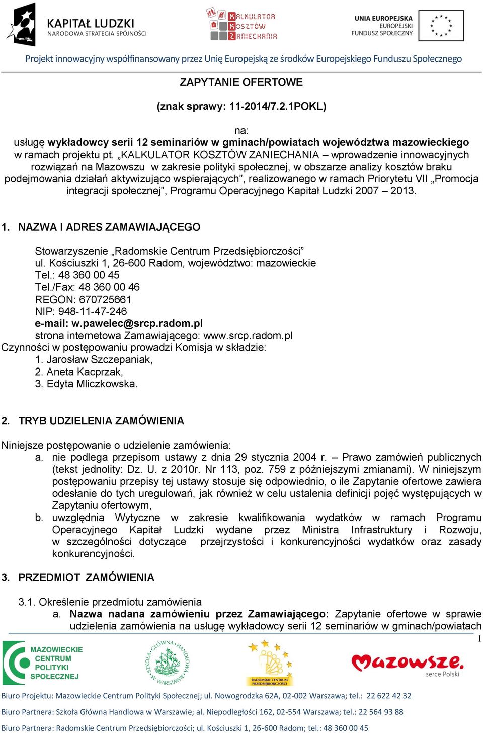 realizowanego w ramach Priorytetu VII Promocja integracji społecznej, Programu Operacyjnego Kapitał Ludzki 2007 2013. 1.