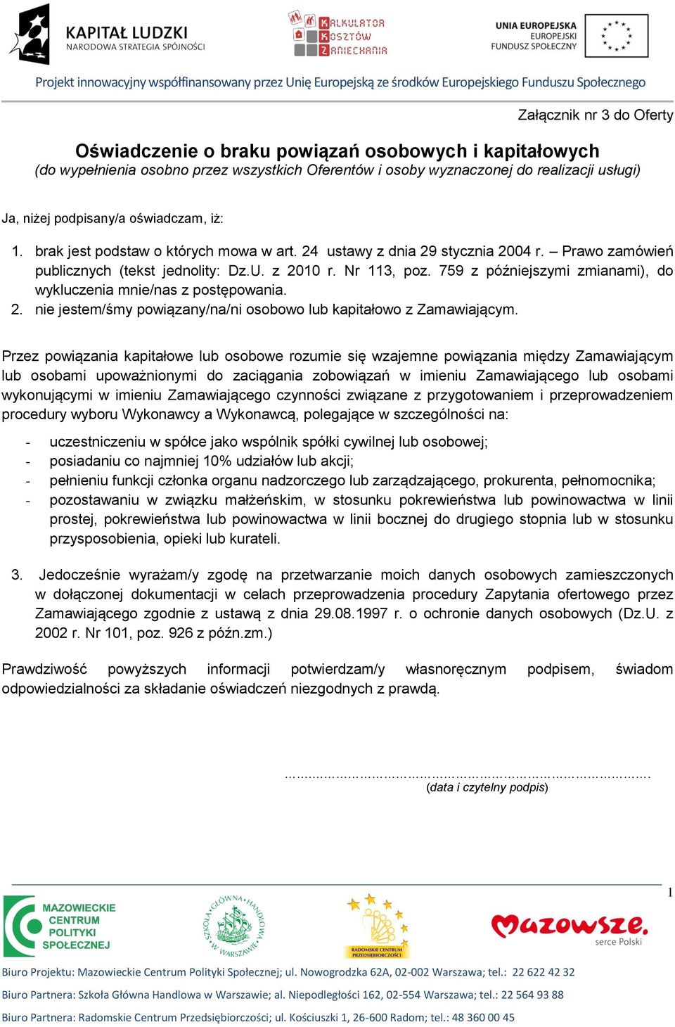 759 z późniejszymi zmianami), do wykluczenia mnie/nas z postępowania. 2. nie jestem/śmy powiązany/na/ni osobowo lub kapitałowo z Zamawiającym.