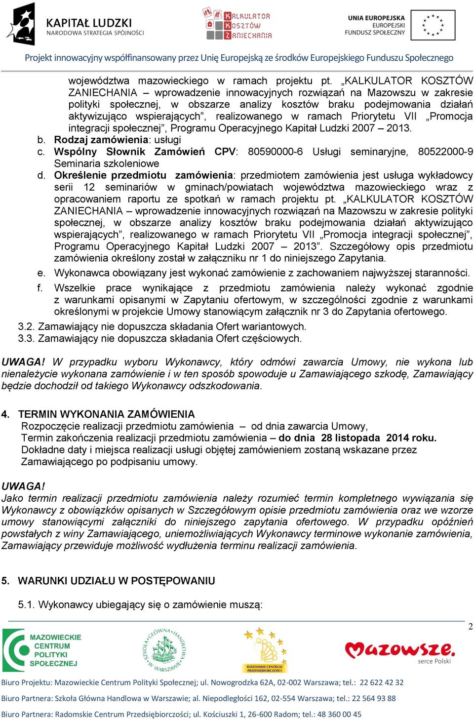 realizowanego w ramach Priorytetu VII Promocja integracji społecznej, Programu Operacyjnego Kapitał Ludzki 2007 2013. b. Rodzaj zamówienia: usługi c.