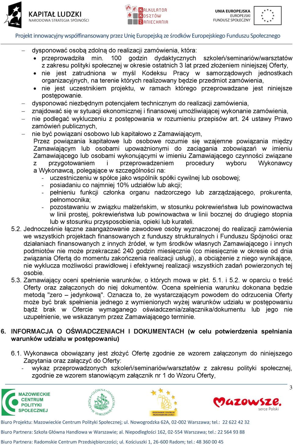 samorządowych jednostkach organizacyjnych, na terenie których realizowany będzie przedmiot zamówienia, nie jest uczestnikiem projektu, w ramach którego przeprowadzane jest niniejsze postępowanie.