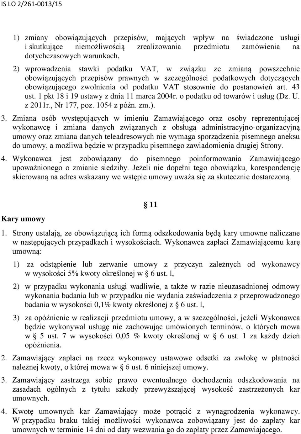 1 pkt 18 i 19 ustawy z dnia 11 marca 2004r. o podatku od towarów i usług (Dz. U. z 2011r., Nr 177, poz. 1054 z późn. zm.). 3.