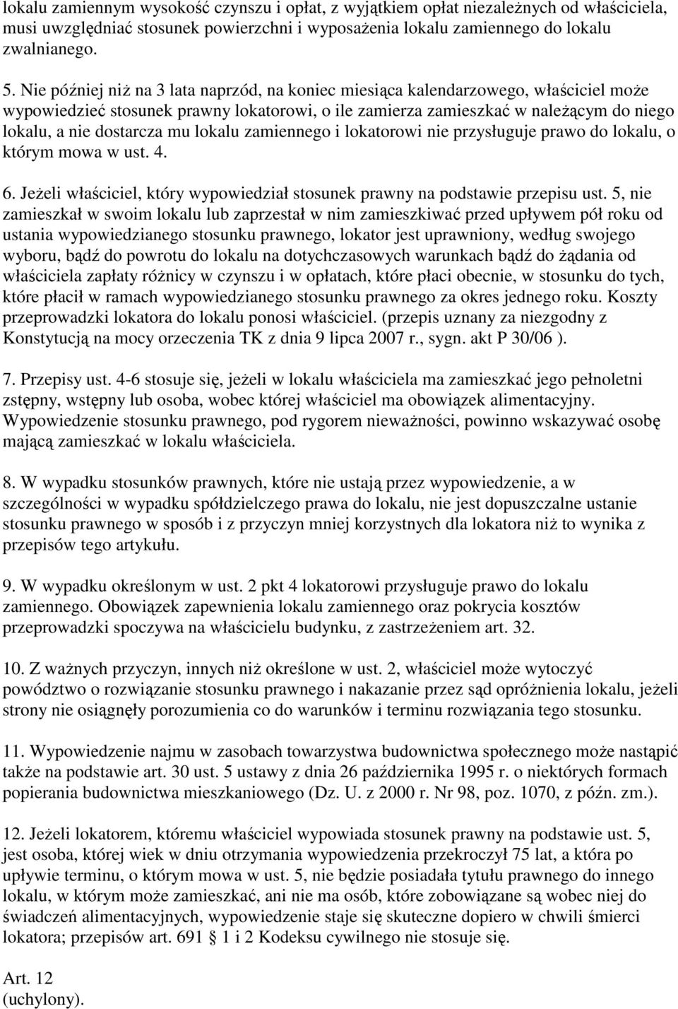 mu lokalu zamiennego i lokatorowi nie przysługuje prawo do lokalu, o którym mowa w ust. 4. 6. Jeżeli właściciel, który wypowiedział stosunek prawny na podstawie przepisu ust.