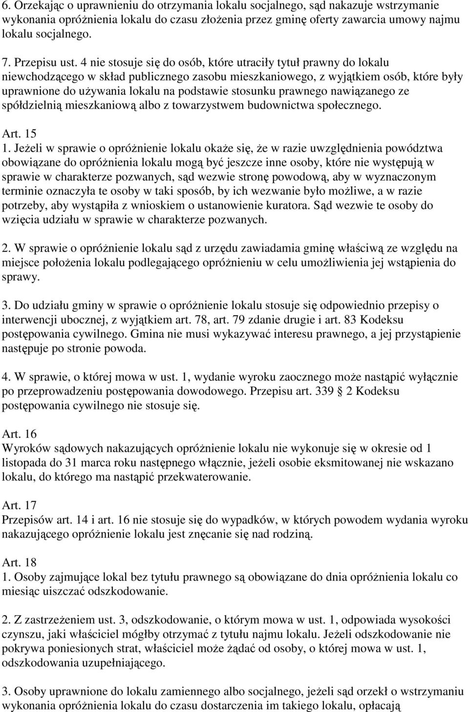 4 nie stosuje się do osób, które utraciły tytuł prawny do lokalu niewchodzącego w skład publicznego zasobu mieszkaniowego, z wyjątkiem osób, które były uprawnione do używania lokalu na podstawie