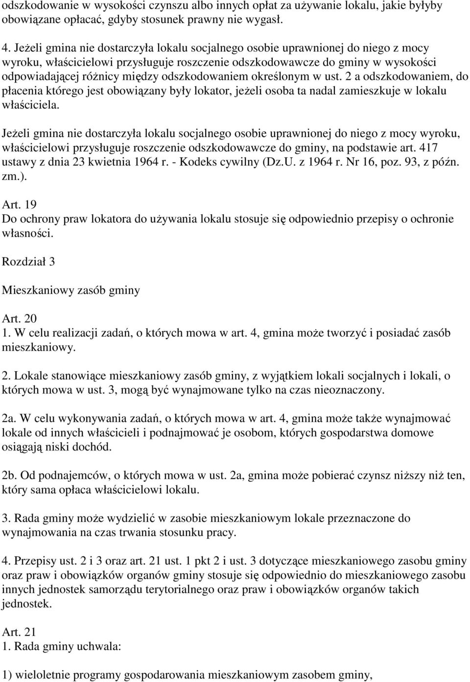 odszkodowaniem określonym w ust. 2 a odszkodowaniem, do płacenia którego jest obowiązany były lokator, jeżeli osoba ta nadal zamieszkuje w lokalu właściciela.