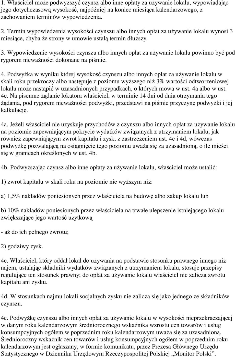 miesiące, chyba że strony w umowie ustalą termin dłuższy. 3. Wypowiedzenie wysokości czynszu albo innych opłat za używanie lokalu powinno być pod rygorem nieważności dokonane na piśmie. 4.