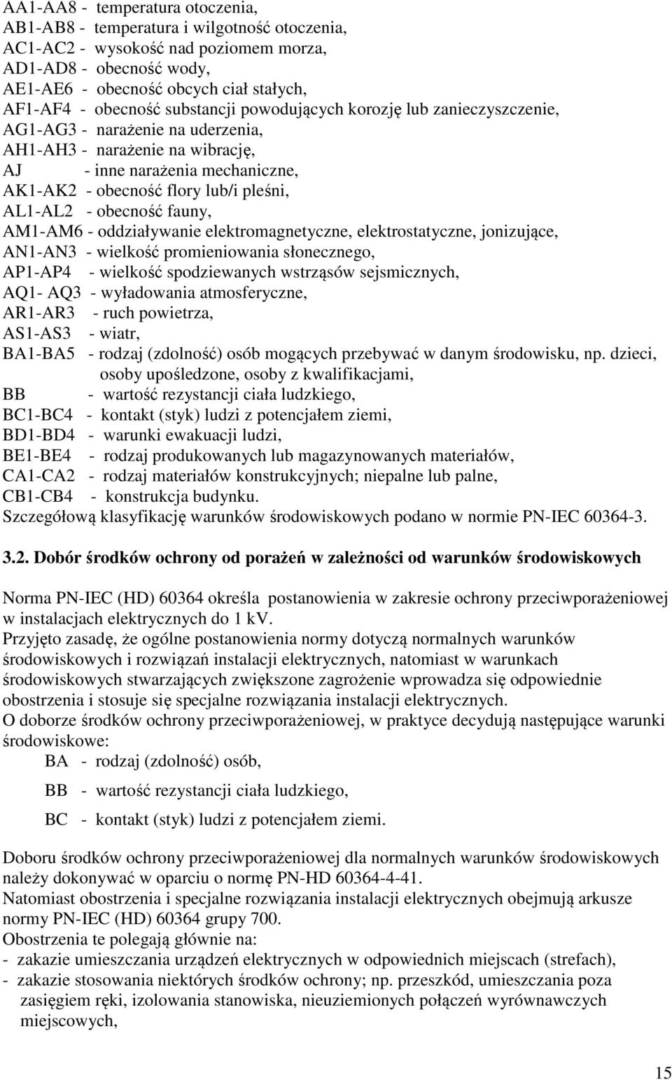 pleśni, AL1-AL2 - obecność fauny, AM1-AM6 - oddziaływanie elektromagnetyczne, elektrostatyczne, jonizujące, AN1-AN3 - wielkość promieniowania słonecznego, AP1-AP4 - wielkość spodziewanych wstrząsów