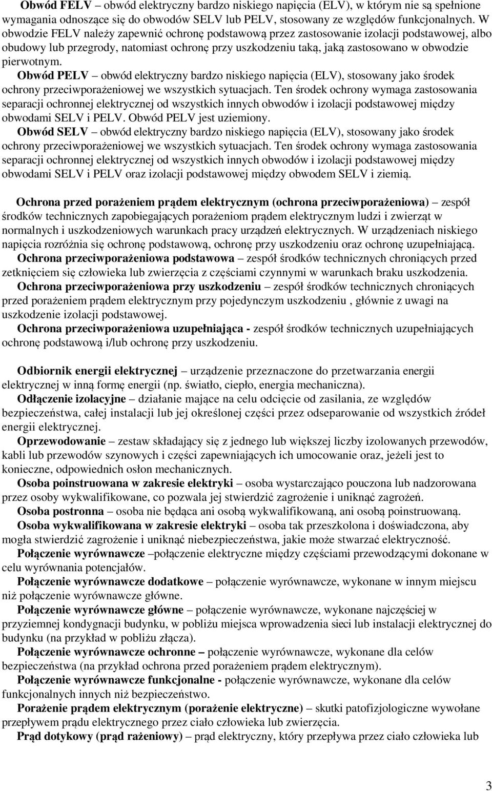 Obwód PELV obwód elektryczny bardzo niskiego napięcia (ELV), stosowany jako środek ochrony przeciwporażeniowej we wszystkich sytuacjach.