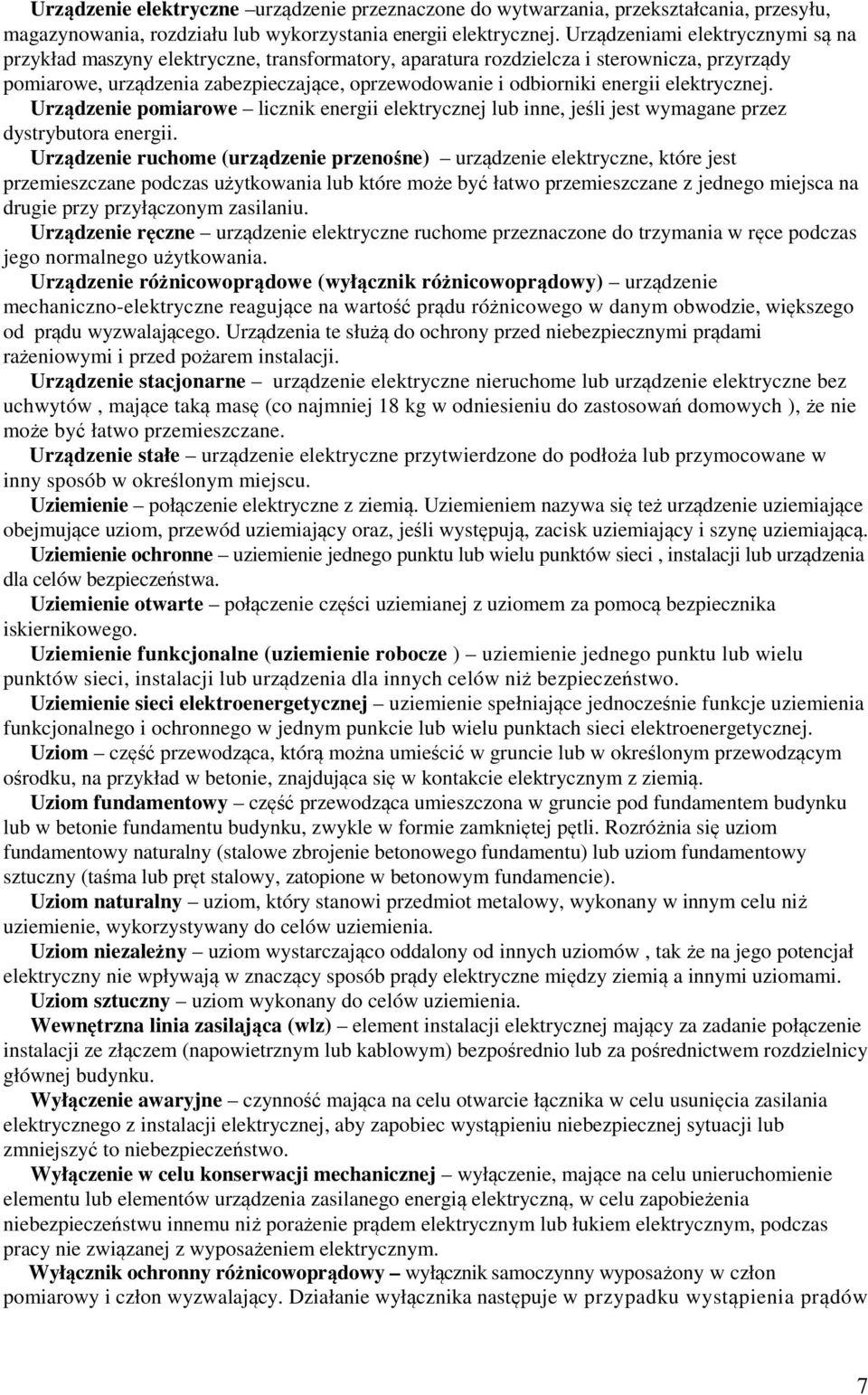 energii elektrycznej. Urządzenie pomiarowe licznik energii elektrycznej lub inne, jeśli jest wymagane przez dystrybutora energii.