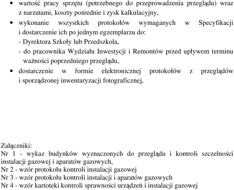 elektronicznej protokołów z przeglądów i sporządzonej inwentaryzacji fotograficznej, Załączniki: Nr 1 - wykaz budynków wyznaczonych do przeglądu i kontroli szczelności instalacji gazowej i