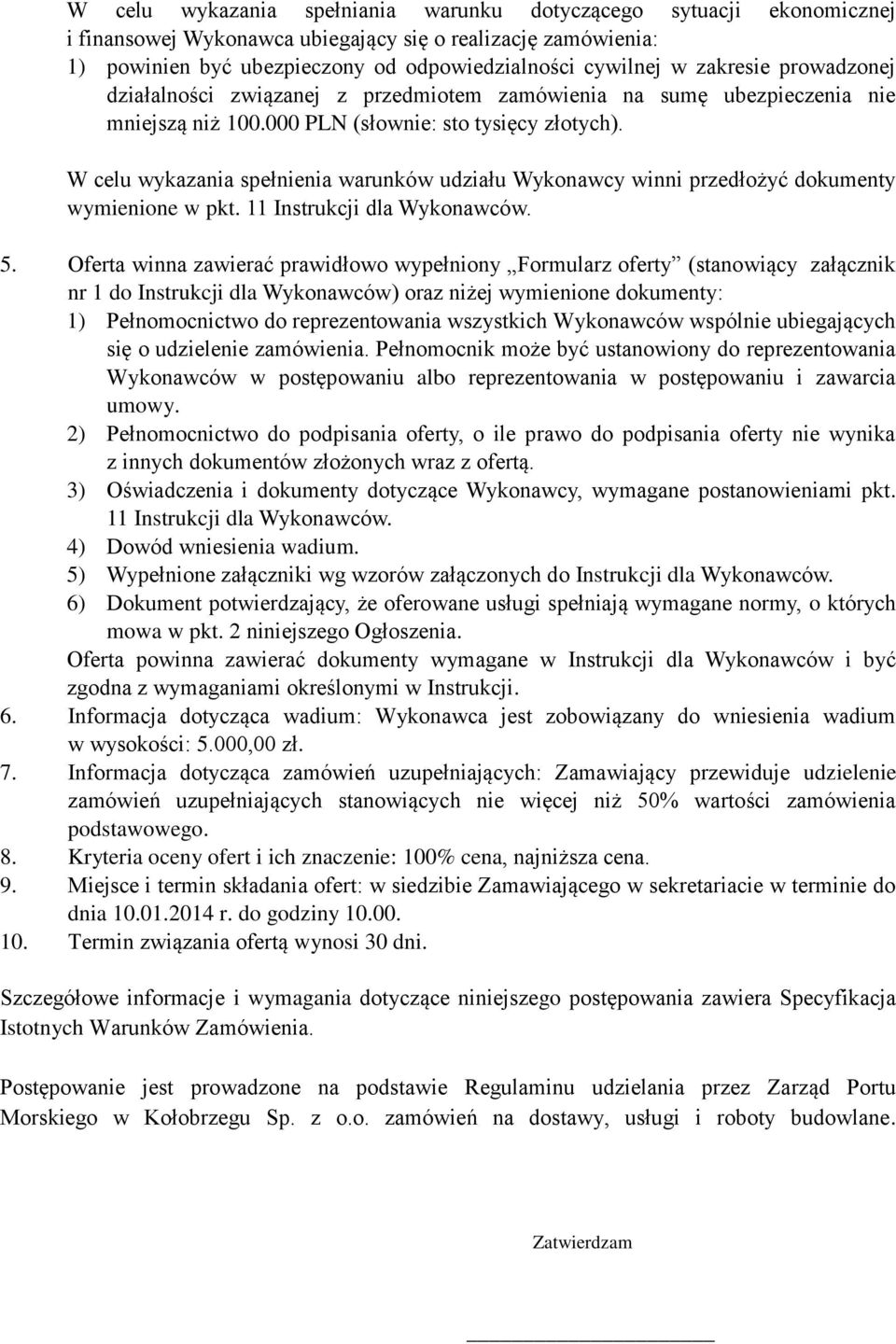 W celu wykazania spełnienia warunków udziału Wykonawcy winni przedłożyć dokumenty wymienione w pkt. 11 Instrukcji dla Wykonawców. 5.