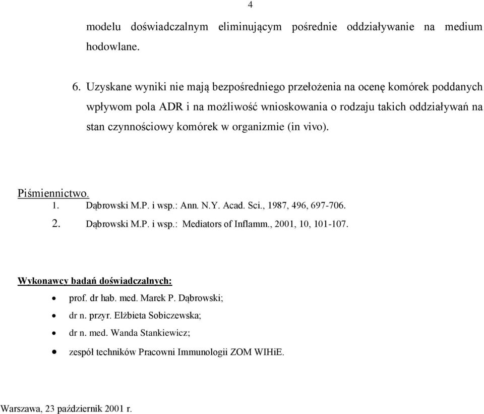 czynnościowy komórek w organizmie (in vivo). Piśmiennictwo. 1. Dąbrowski M.P. i wsp.: Ann. N.Y. Acad. Sci., 1987, 496, 697-706. 2. Dąbrowski M.P. i wsp.: Mediators of Inflamm.