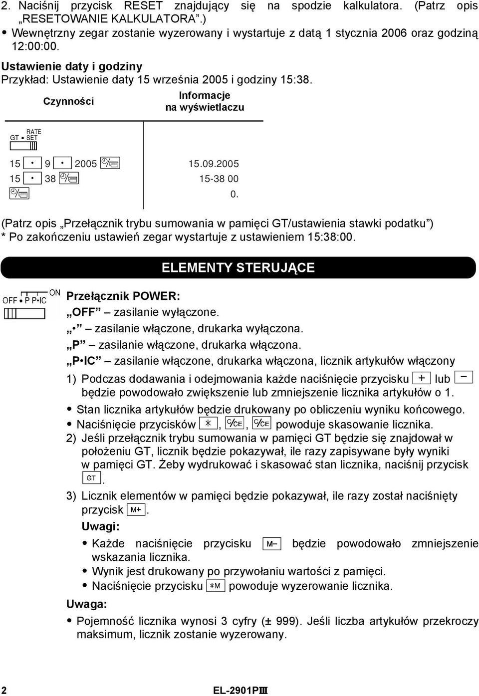 (Patrz opis Przełącznik trybu sumowania w pamięci GT/ustawienia stawki podatku ) * Po zakończeniu ustawień zegar wystartuje z ustawieniem 15:38:00.