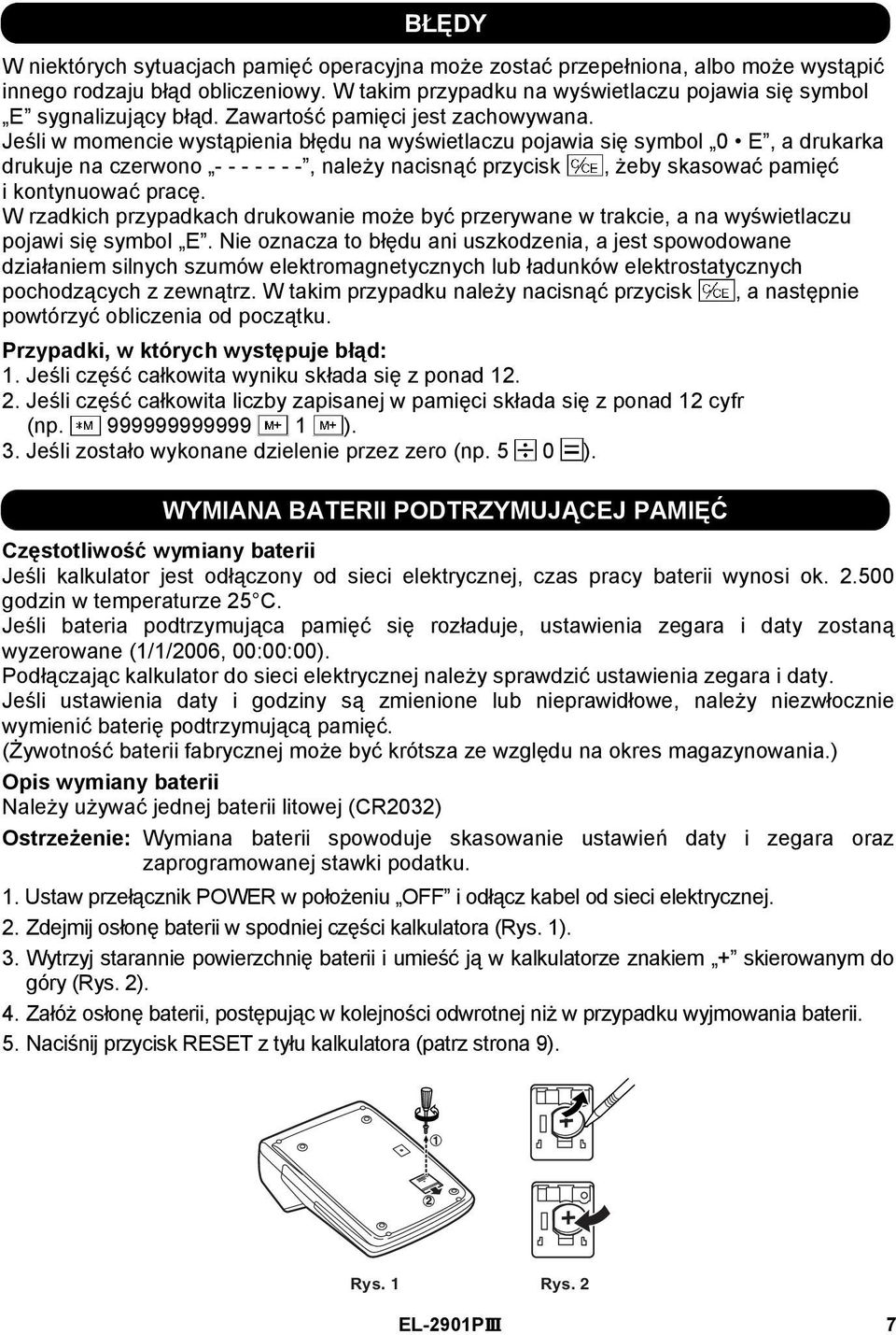 Jeśli w momencie wystąpienia błędu na wyświetlaczu pojawia się symbol 0 E, a drukarka drukuje na czerwono - - - - - - -, należy nacisnąć przycisk, żeby skasować pamięć i kontynuować pracę.