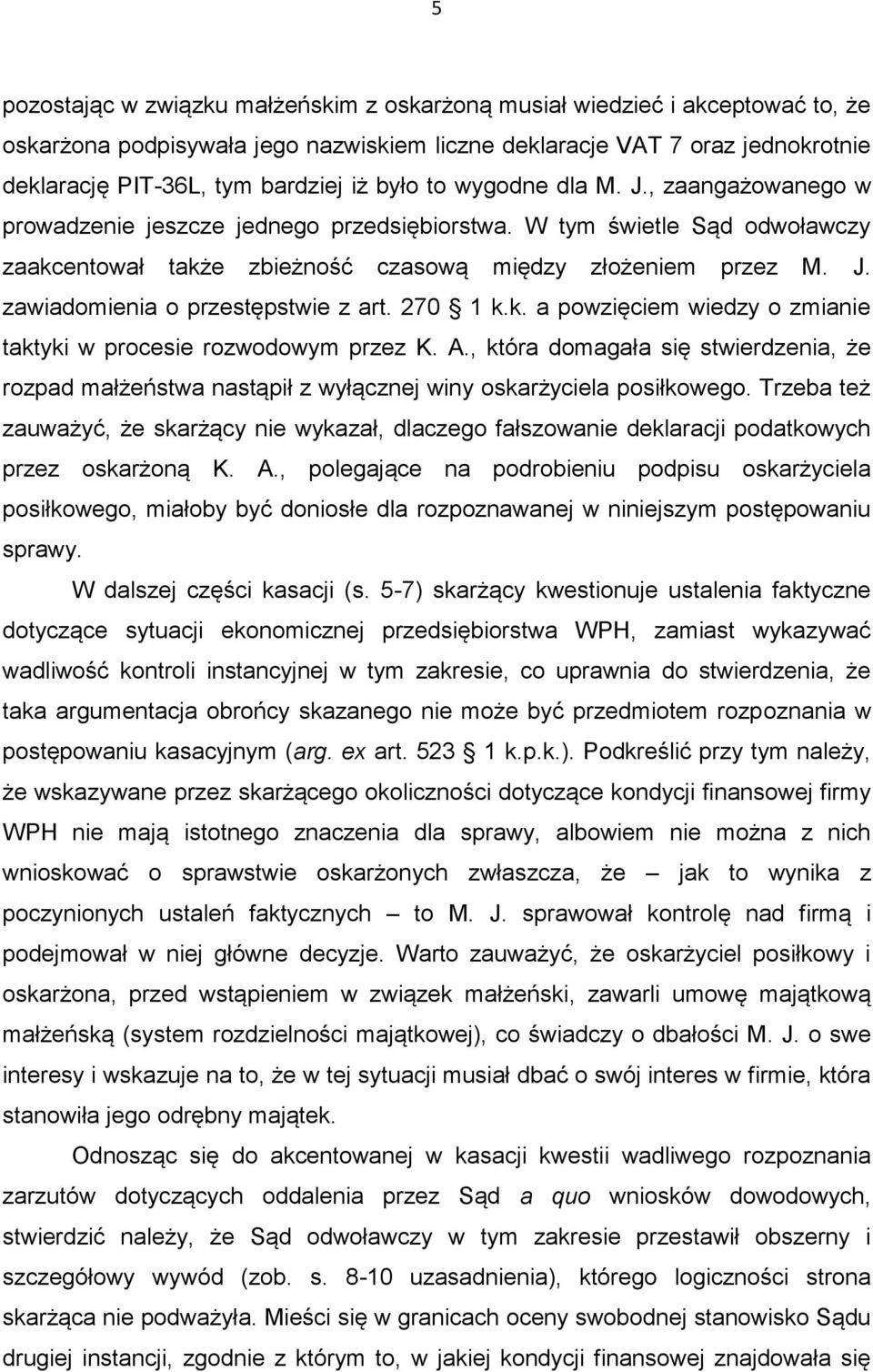 270 1 k.k. a powzięciem wiedzy o zmianie taktyki w procesie rozwodowym przez K. A., która domagała się stwierdzenia, że rozpad małżeństwa nastąpił z wyłącznej winy oskarżyciela posiłkowego.