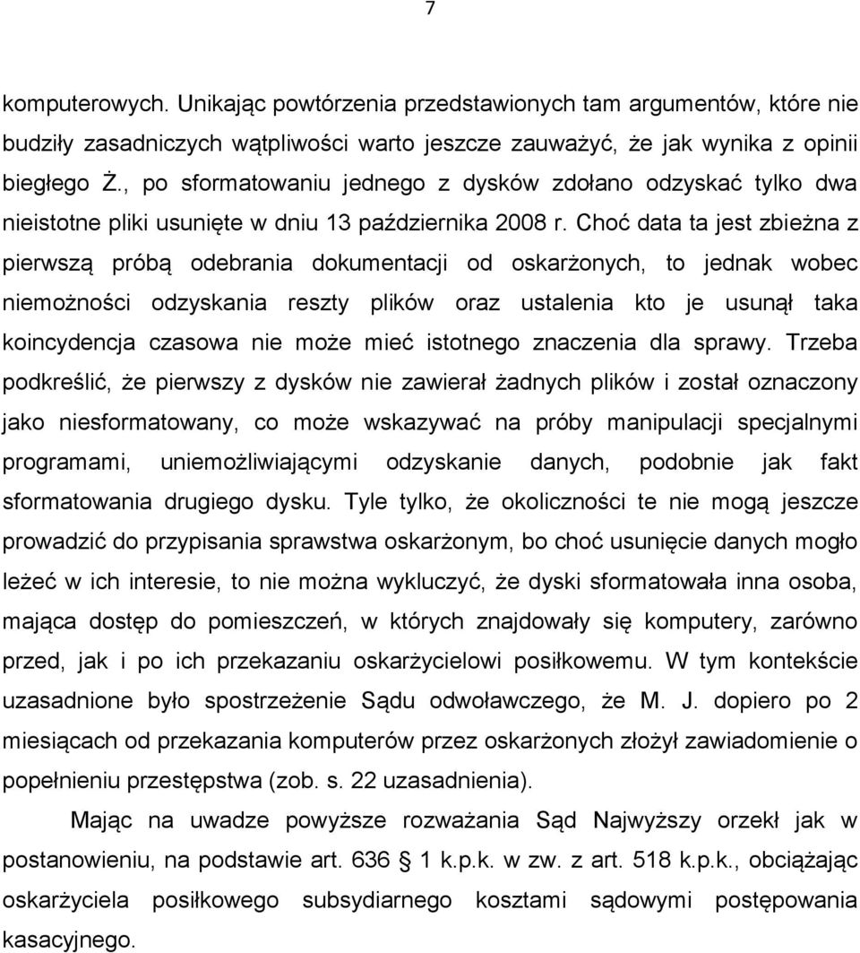 Choć data ta jest zbieżna z pierwszą próbą odebrania dokumentacji od oskarżonych, to jednak wobec niemożności odzyskania reszty plików oraz ustalenia kto je usunął taka koincydencja czasowa nie może