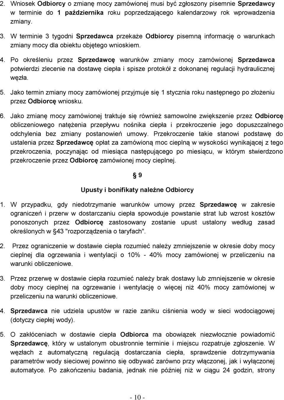 Po określeniu przez Sprzedawcę warunków zmiany mocy zamówionej Sprzedawca potwierdzi zlecenie na dostawę ciepła i spisze protokół z dokonanej regulacji hydraulicznej węzła. 5.