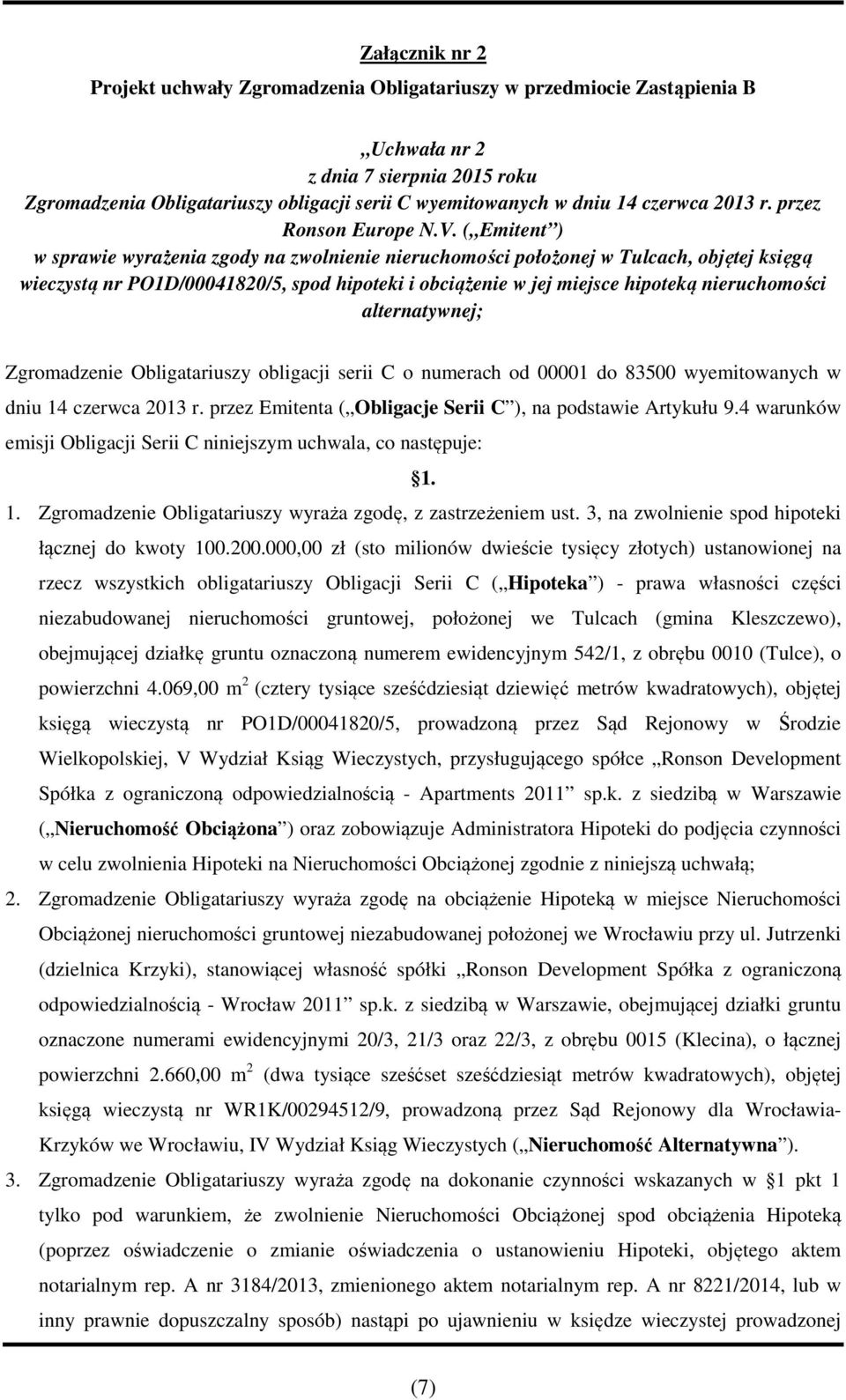 ( Emitent ) w sprawie wyrażenia zgody na zwolnienie nieruchomości położonej w Tulcach, objętej księgą wieczystą nr PO1D/00041820/5, spod hipoteki i obciążenie w jej miejsce hipoteką nieruchomości