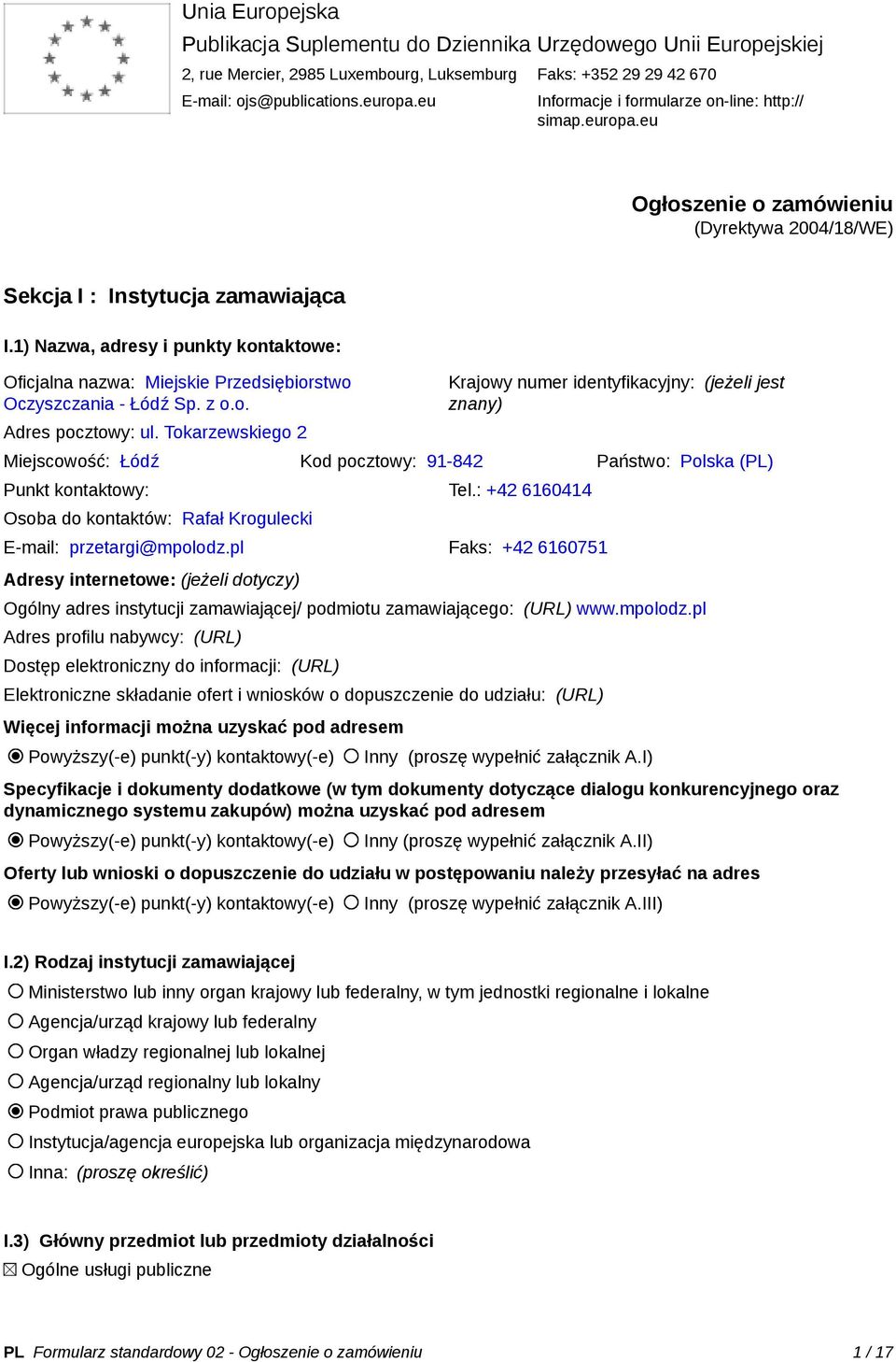 1) Nazwa, adresy i punkty kontaktowe: Oficjalna nazwa: Miejskie Przedsiębiorstwo Oczyszczania - Łódź Sp. z o.o. Adres pocztowy: ul.