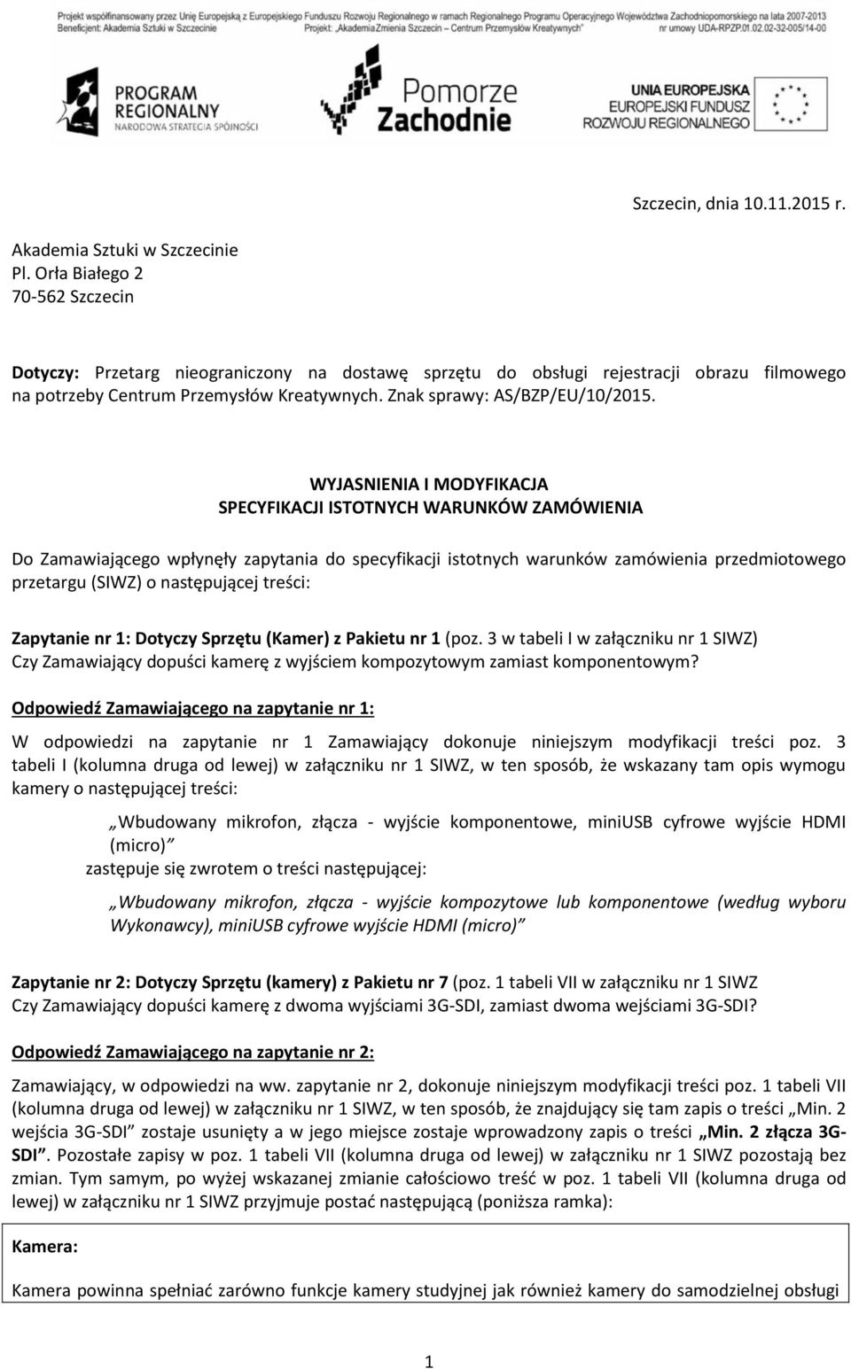 WYJASNIENIA I MODYFIKACJA SPECYFIKACJI ISTOTNYCH WARUNKÓW ZAMÓWIENIA Do Zamawiającego wpłynęły zapytania do specyfikacji istotnych warunków zamówienia przedmiotowego przetargu (SIWZ) o następującej