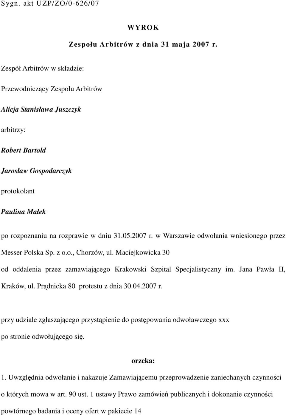 05.2007 r. w Warszawie odwołania wniesionego przez Messer Polska Sp. z o.o., Chorzów, ul. Maciejkowicka 30 od oddalenia przez zamawiającego Krakowski Szpital Specjalistyczny im.