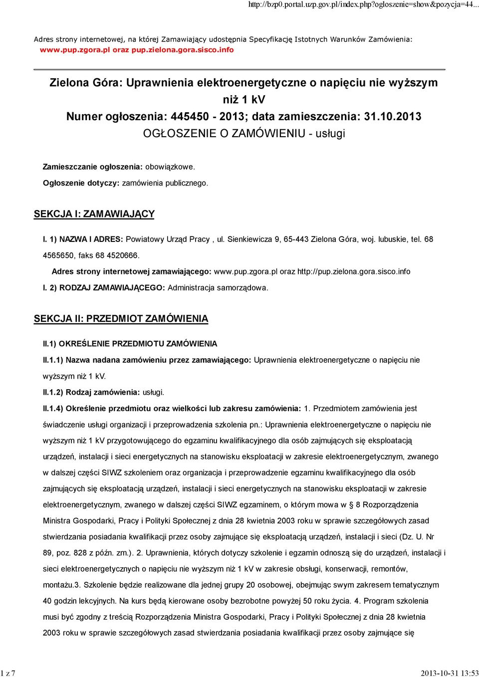 2013 OGŁOSZENIE O ZAMÓWIENIU - usługi Zamieszczanie ogłoszenia: obowiązkowe. Ogłoszenie dotyczy: zamówienia publicznego. SEKCJA I: ZAMAWIAJĄCY I. 1) NAZWA I ADRES: Powiatowy Urząd Pracy, ul.