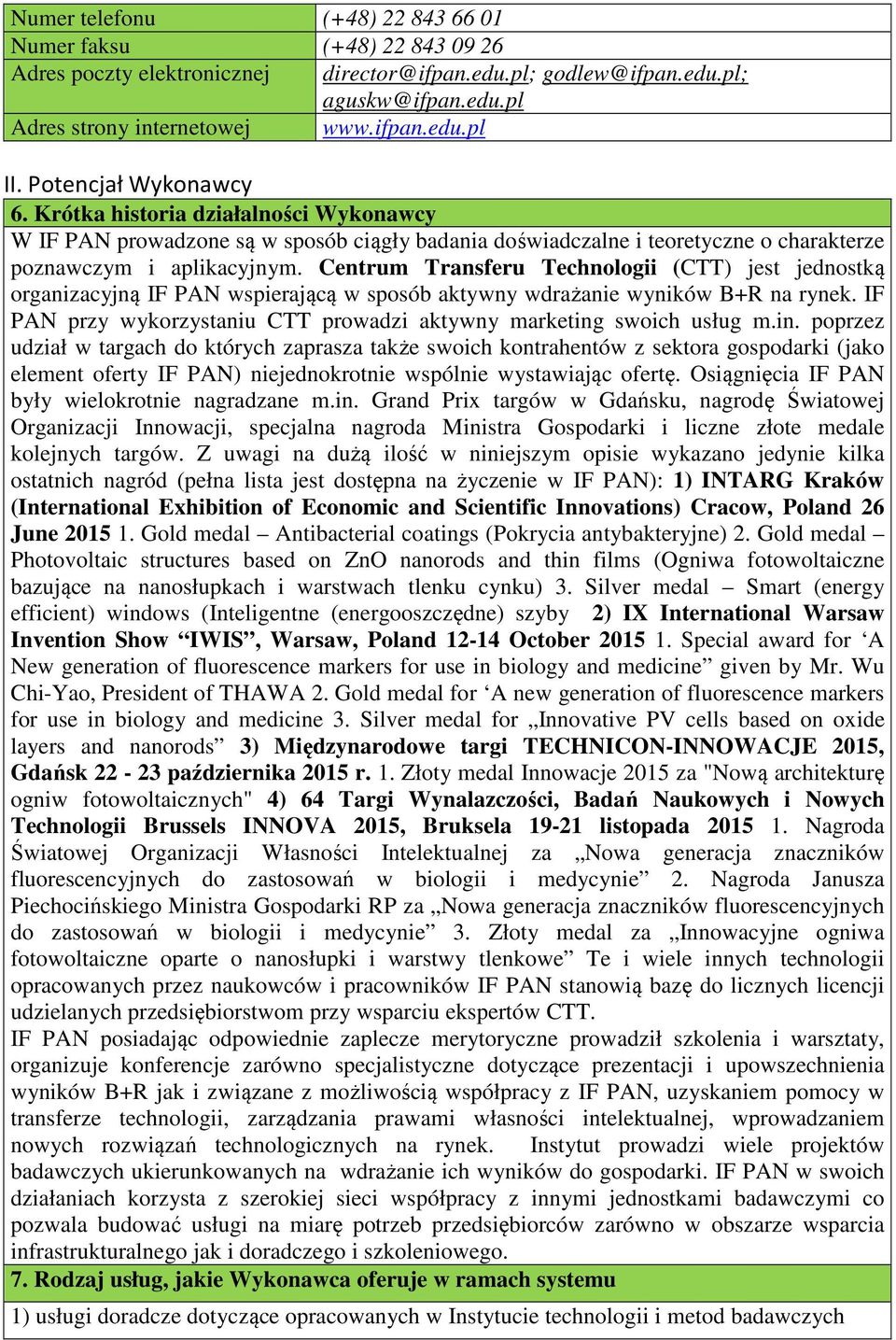 Centrum Transferu Technologii (CTT) jest jednostką organizacyjną IF PAN wspierającą w sposób aktywny wdrażanie wyników B+R na rynek.