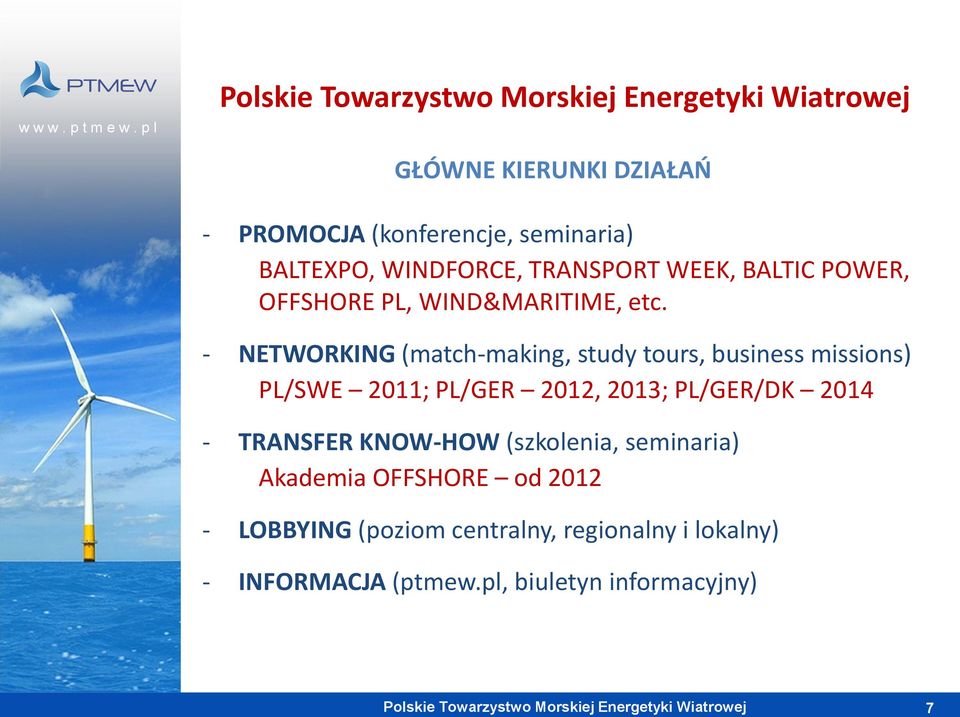 - NETWORKING (match-making, study tours, business missions) PL/SWE 2011; PL/GER 2012, 2013; PL/GER/DK