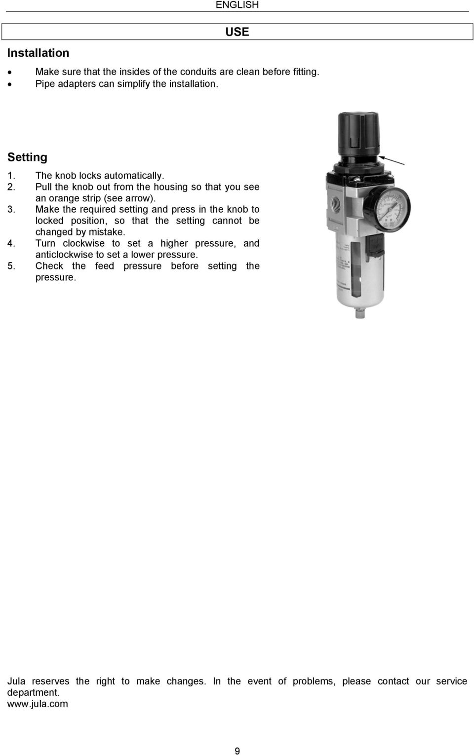 Make the required setting and press in the knob to locked position, so that the setting cannot be changed by mistake. 4.