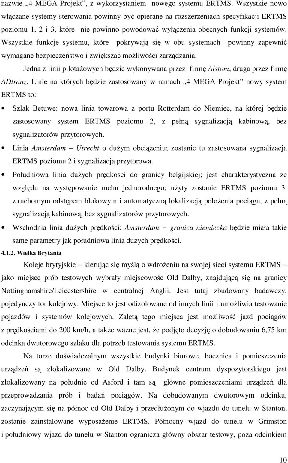 Wszystkie funkcje systemu, które pokrywają się w obu systemach powinny zapewnić wymagane bezpieczeństwo i zwiększać moŝliwości zarządzania.