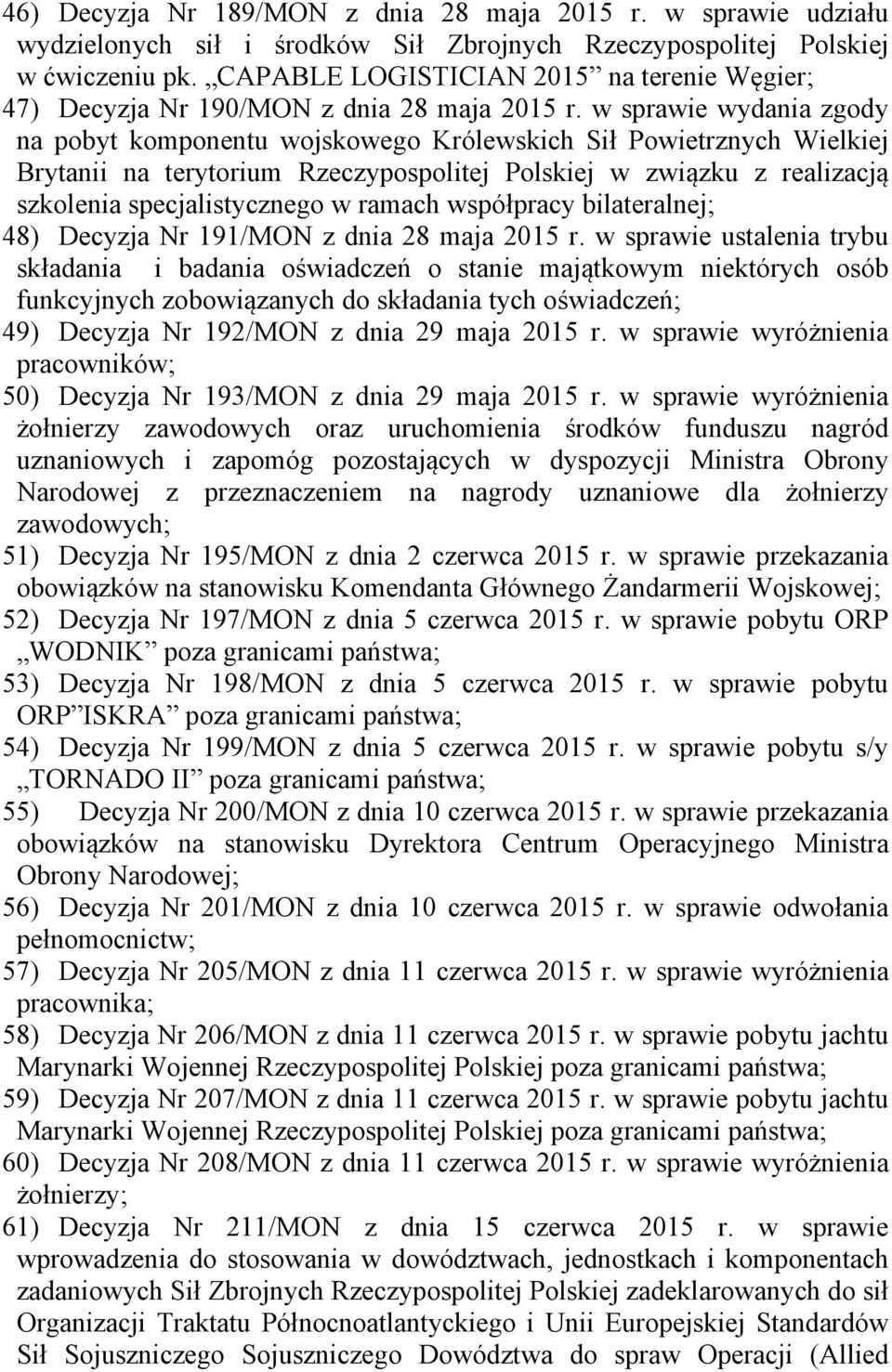 ramach współpracy bilateralnej; 48) Decyzja Nr 191/MON z dnia 28 maja 2015 r.