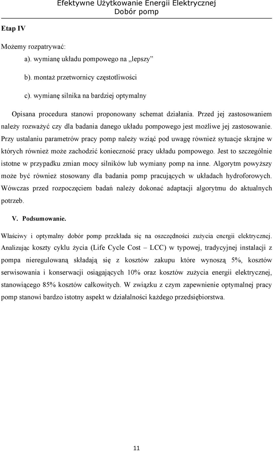 Przed jej zastosowaniem należy rozważyć czy dla badania danego układu pompowego jest możliwe jej zastosowanie.