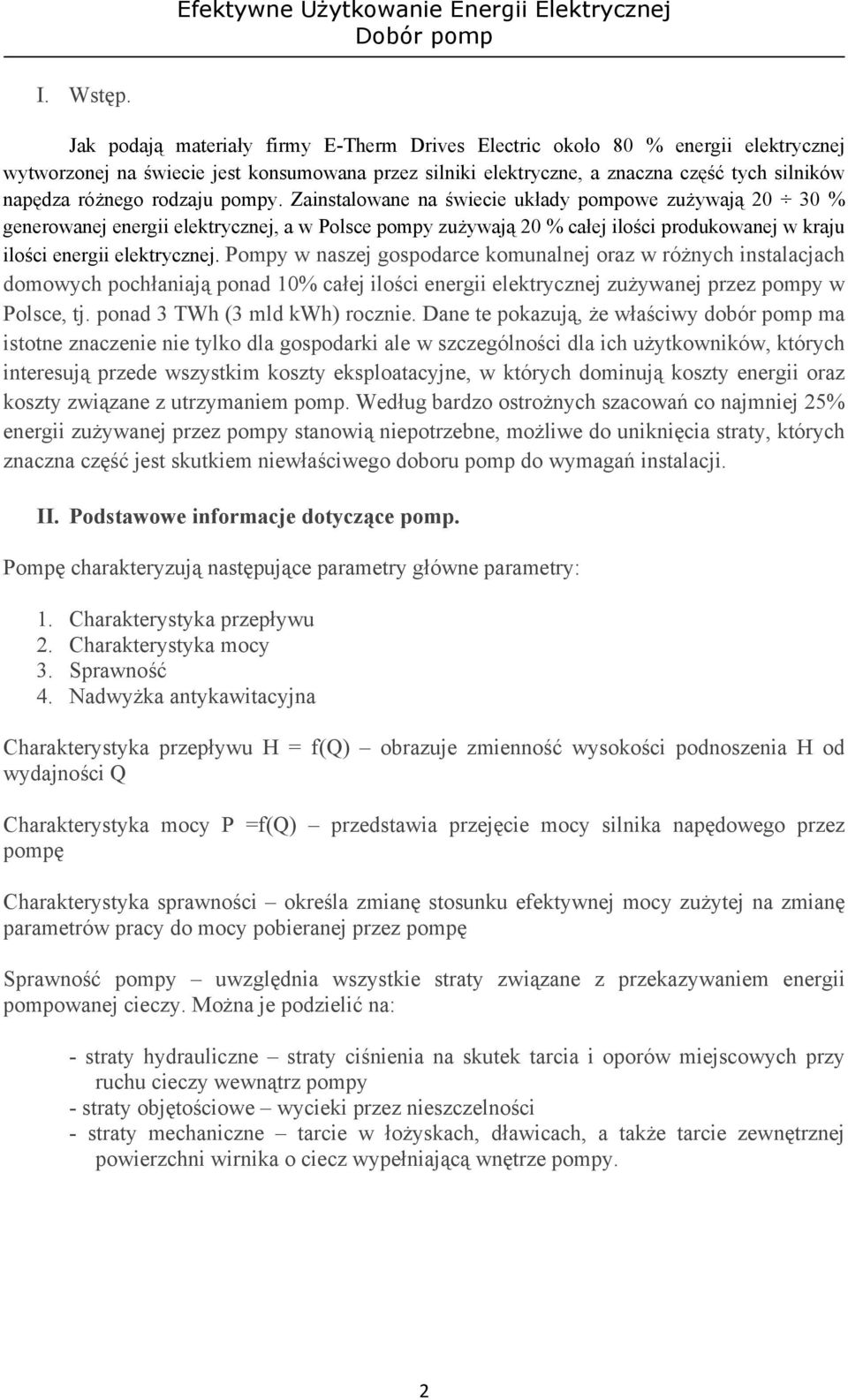 rodzaju pompy. Zainstalowane na świecie układy pompowe zużywają 20 30 % generowanej energii elektrycznej, a w Polsce pompy zużywają 20 % całej ilości produkowanej w kraju ilości energii elektrycznej.