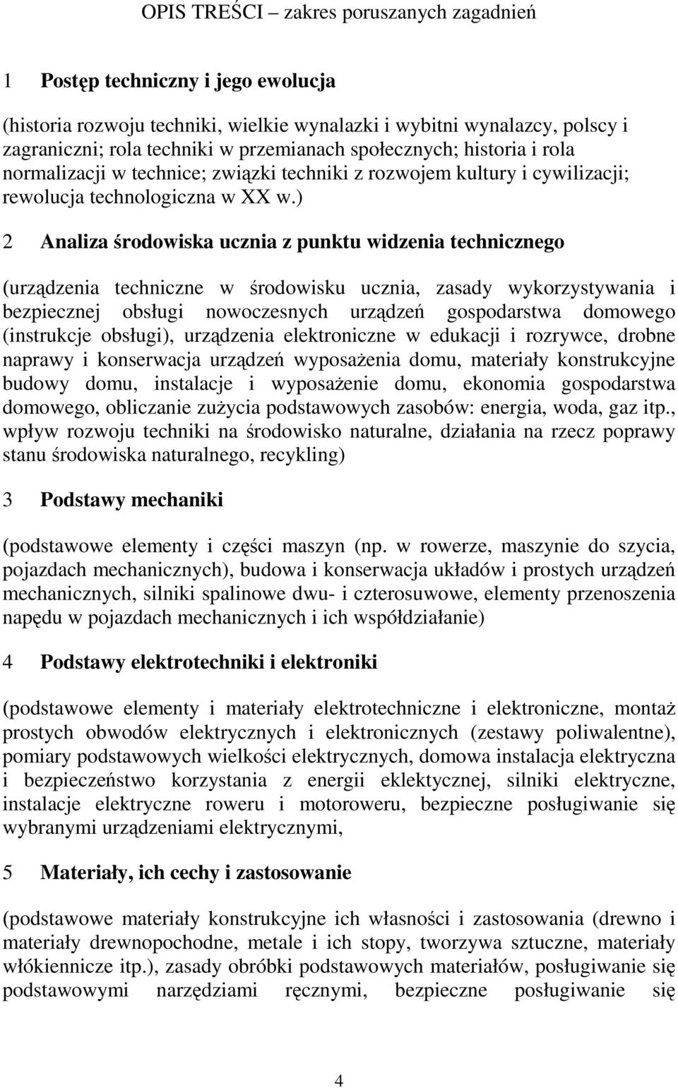 ) 2 Analiza środowiska ucznia z punktu widzenia technicznego (urządzenia techniczne w środowisku ucznia, zasady wykorzystywania i bezpiecznej obsługi nowoczesnych urządzeń gospodarstwa domowego