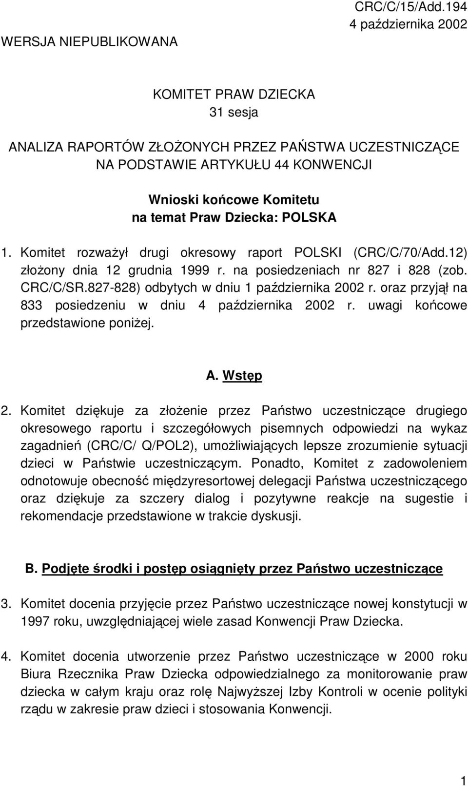 1. Komitet rozwaŝył drugi okresowy raport POLSKI (CRC/C/70/Add.12) złoŝony dnia 12 grudnia 1999 r. na posiedzeniach nr 827 i 828 (zob. CRC/C/SR.827-828) odbytych w dniu 1 października 2002 r.