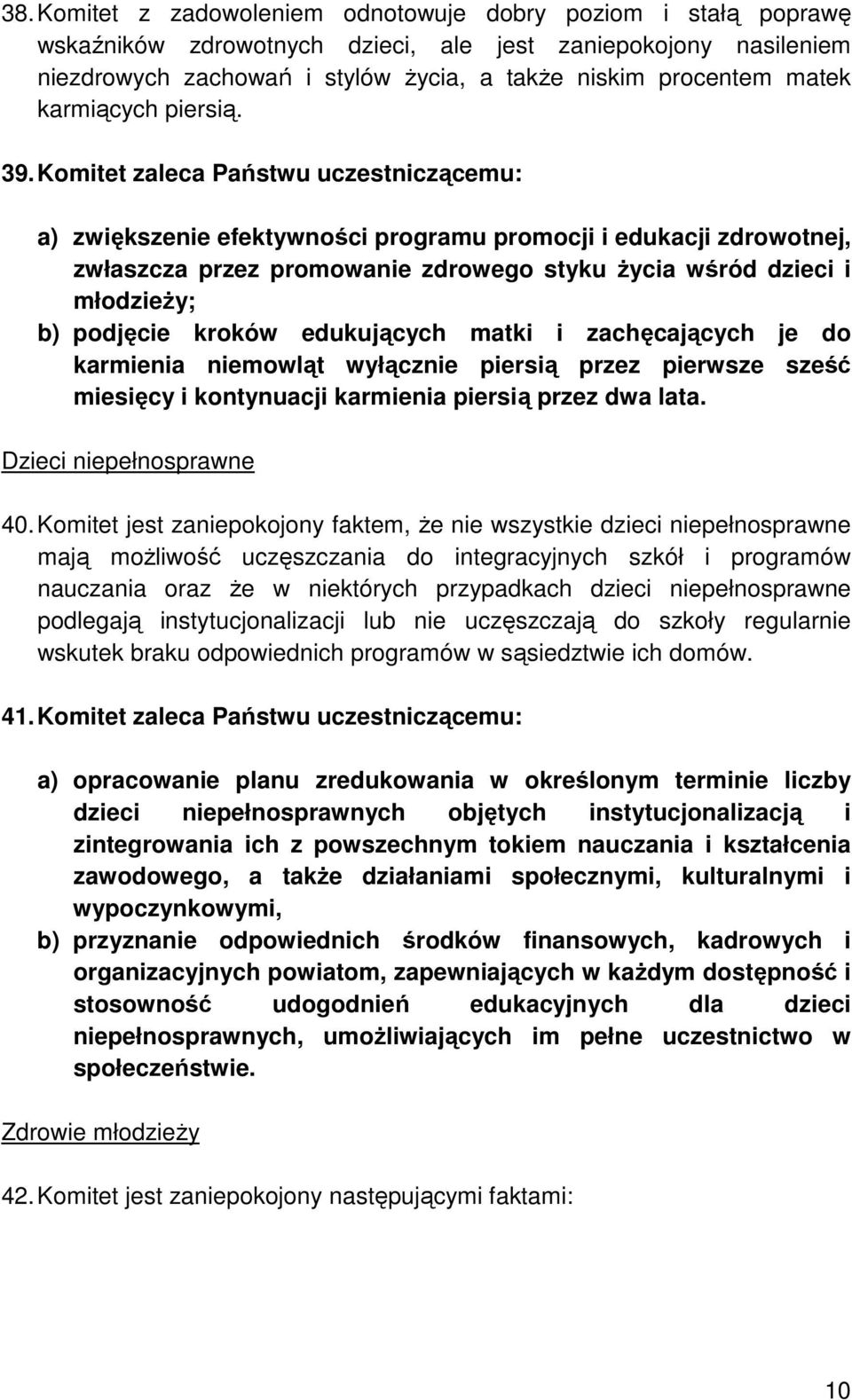 Komitet zaleca Państwu uczestniczącemu: a) zwiększenie efektywności programu promocji i edukacji zdrowotnej, zwłaszcza przez promowanie zdrowego styku Ŝycia wśród dzieci i młodzieŝy; b) podjęcie