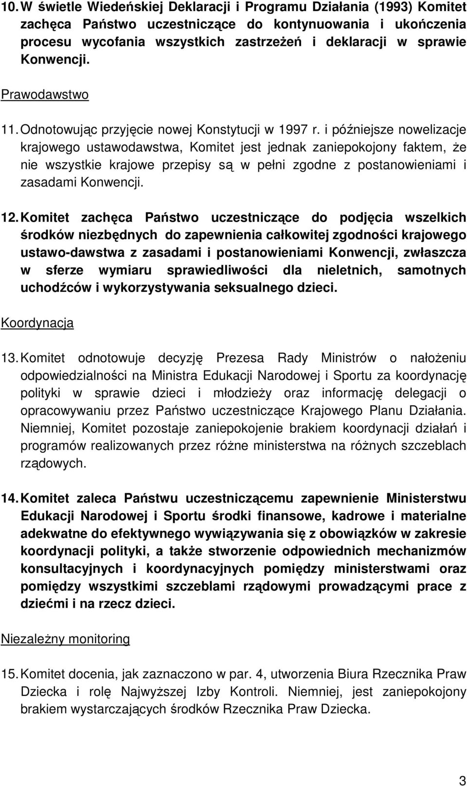 i późniejsze nowelizacje krajowego ustawodawstwa, Komitet jest jednak zaniepokojony faktem, Ŝe nie wszystkie krajowe przepisy są w pełni zgodne z postanowieniami i zasadami Konwencji. 12.