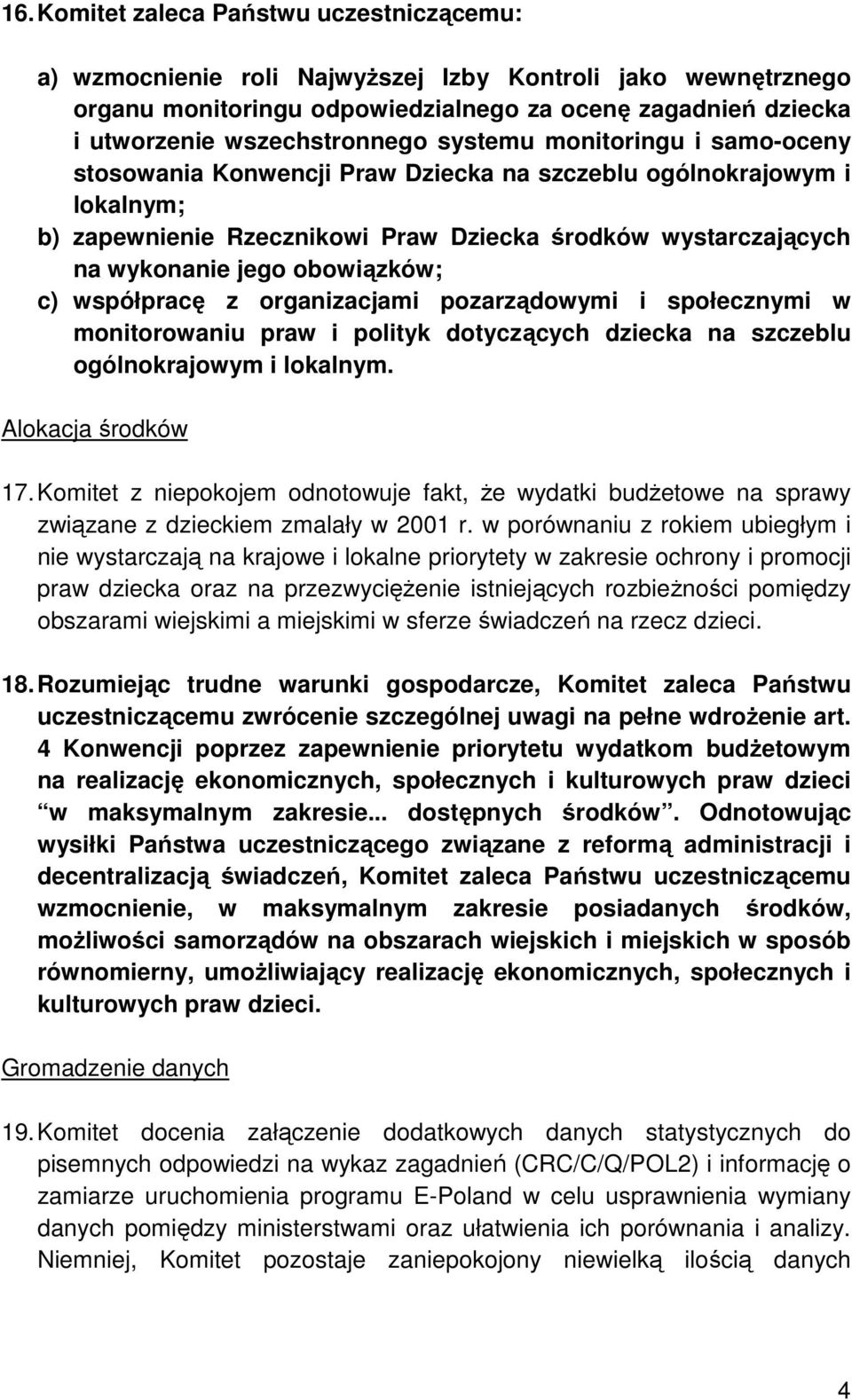 c) współpracę z organizacjami pozarządowymi i społecznymi w monitorowaniu praw i polityk dotyczących dziecka na szczeblu ogólnokrajowym i lokalnym. Alokacja środków 17.