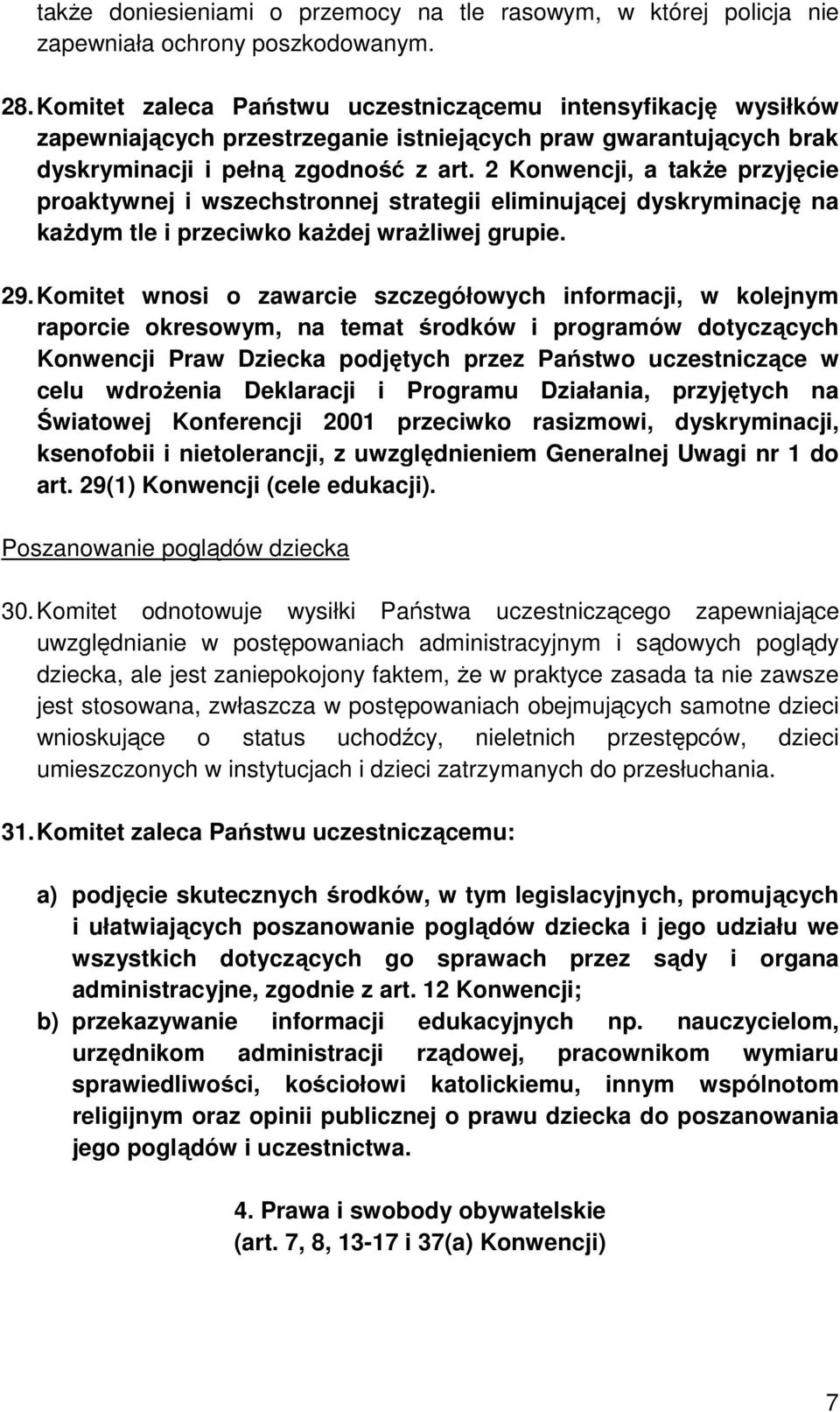 2 Konwencji, a takŝe przyjęcie proaktywnej i wszechstronnej strategii eliminującej dyskryminację na kaŝdym tle i przeciwko kaŝdej wraŝliwej grupie. 29.