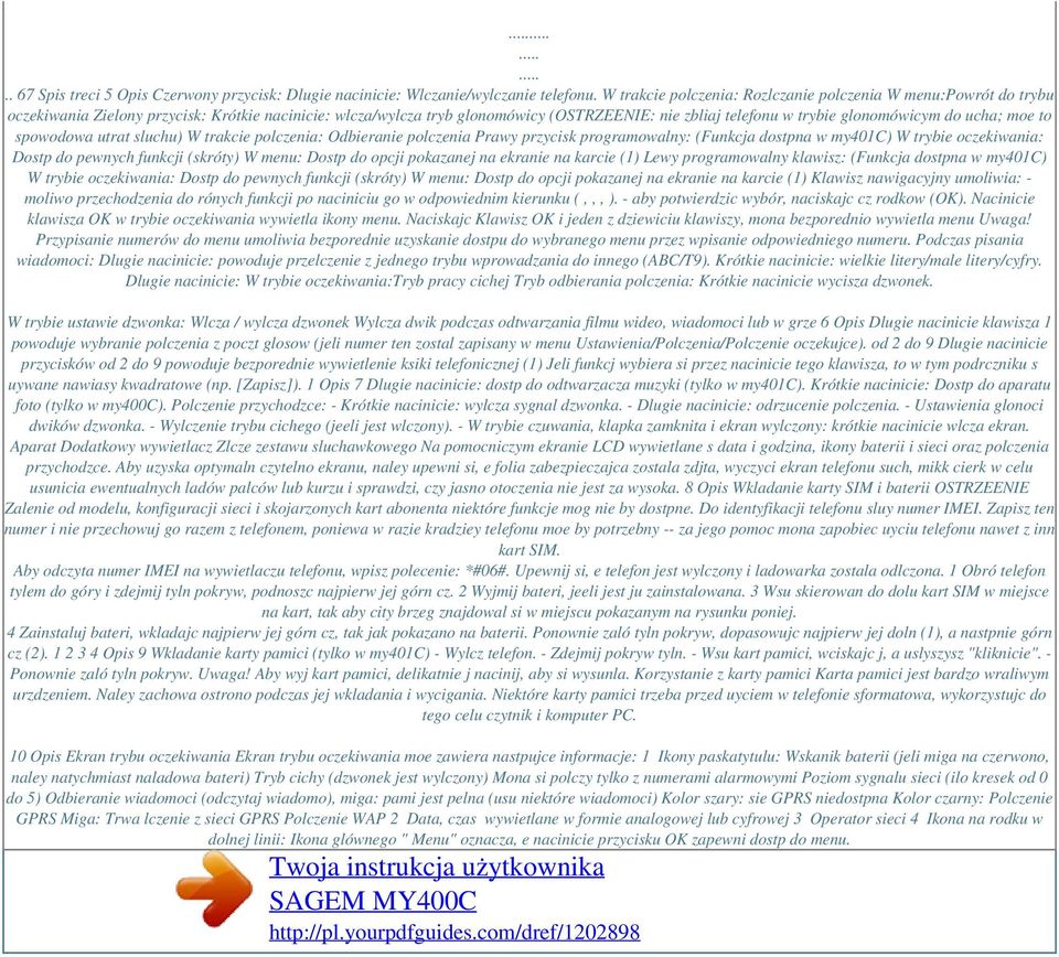 do ucha; moe to spowodowa utrat sluchu) W trakcie polczenia: Odbieranie polczenia Prawy przycisk programowalny: (Funkcja dostpna w my401c) W trybie oczekiwania: Dostp do pewnych funkcji (skróty) W