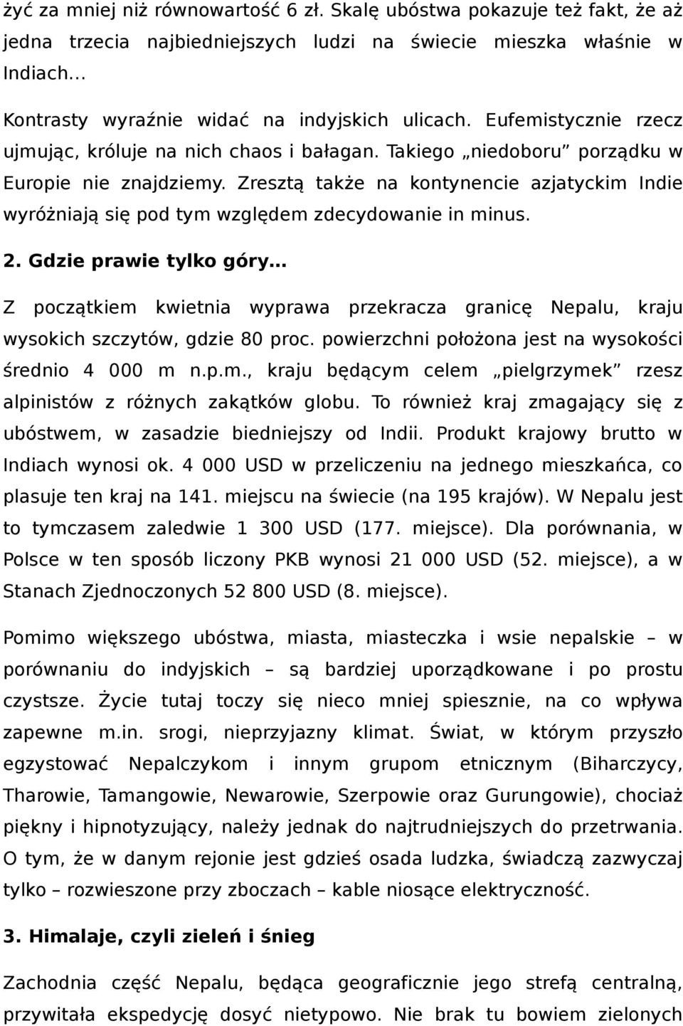 Zresztą także na kontynencie azjatyckim Indie wyróżniają się pod tym względem zdecydowanie in minus. 2.