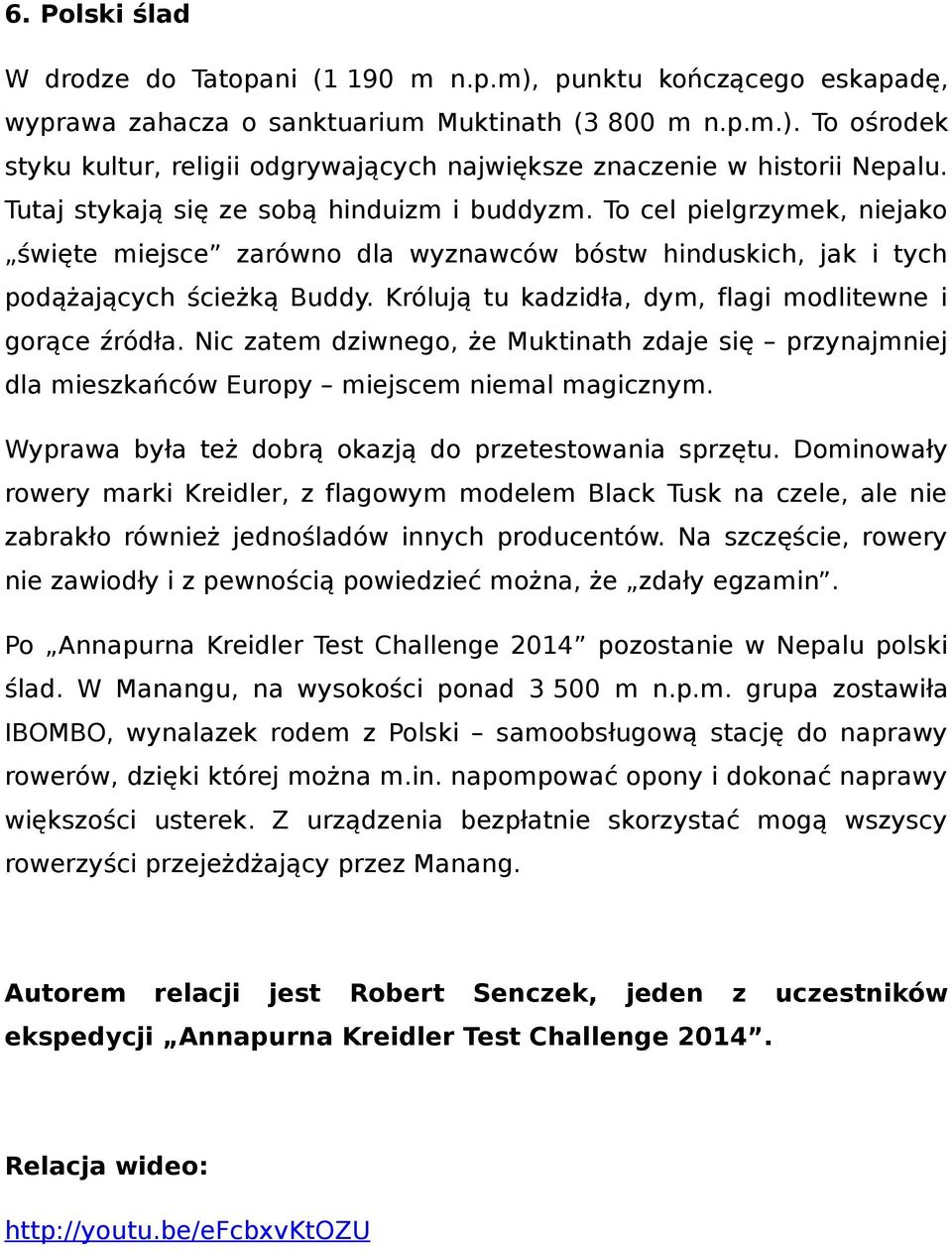 Królują tu kadzidła, dym, flagi modlitewne i gorące źródła. Nic zatem dziwnego, że Muktinath zdaje się przynajmniej dla mieszkańców Europy miejscem niemal magicznym.