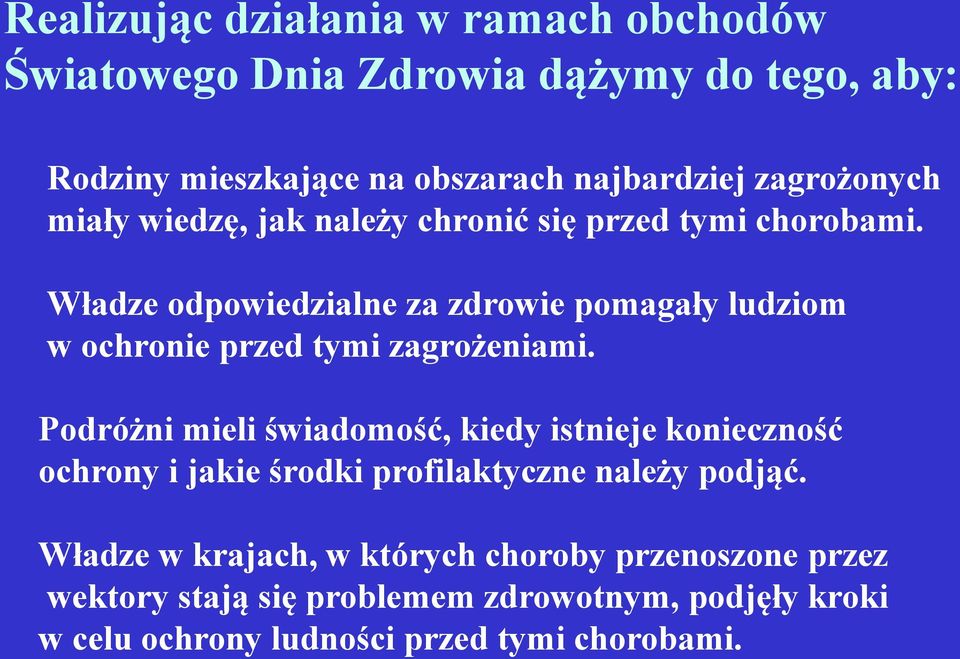 Władze odpowiedzialne za zdrowie pomagały ludziom w ochronie przed tymi zagrożeniami.