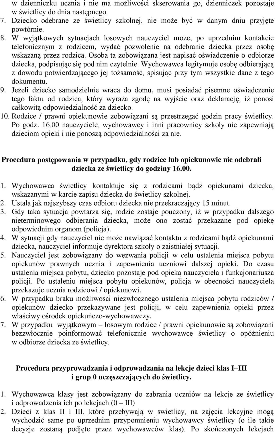 Osoba ta zobowiązana jest napisać oświadczenie o odbiorze dziecka, podpisując się pod nim czytelnie.