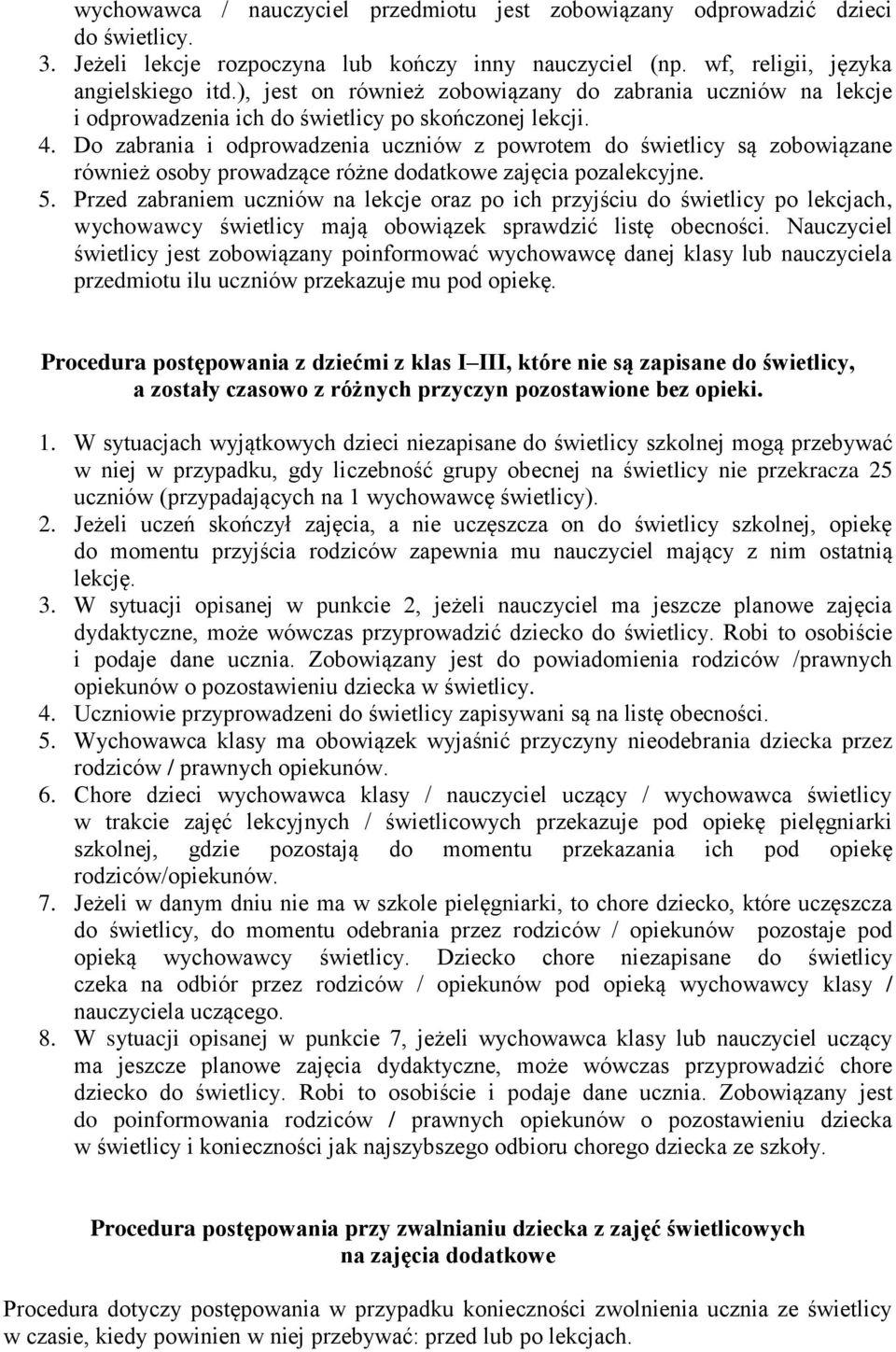 Do zabrania i odprowadzenia uczniów z powrotem do świetlicy są zobowiązane również osoby prowadzące różne dodatkowe zajęcia pozalekcyjne. 5.