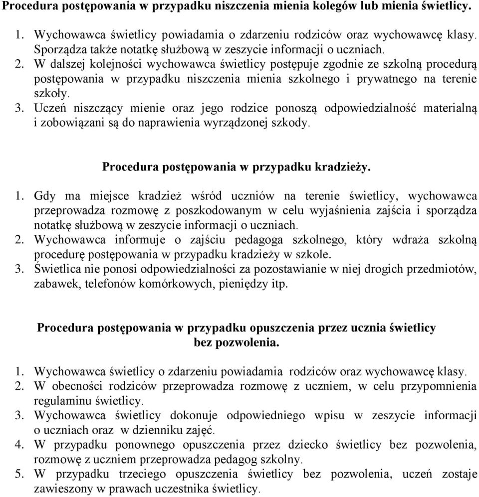 W dalszej kolejności wychowawca świetlicy postępuje zgodnie ze szkolną procedurą postępowania w przypadku niszczenia mienia szkolnego i prywatnego na terenie szkoły. 3.