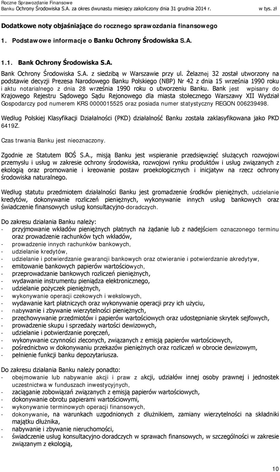 Bank jest wpisany do Krajowego Rejestru Sądowego Sądu Rejonowego dla miasta stołecznego Warszawy XII Wydział Gospodarczy pod numerem KRS 0000015525 oraz posiada numer statystyczny REGON 006239498.