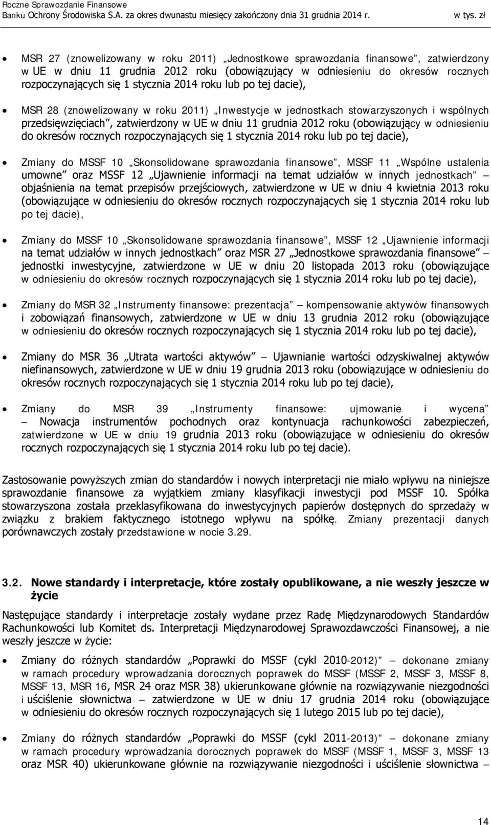 odniesieniu do okresów rocznych rozpoczynających się 1 stycznia 2014 roku lub po tej dacie), Zmiany do MSSF 10 Skonsolidowane sprawozdania finansowe, MSSF 11 Wspólne ustalenia umowne oraz MSSF 12