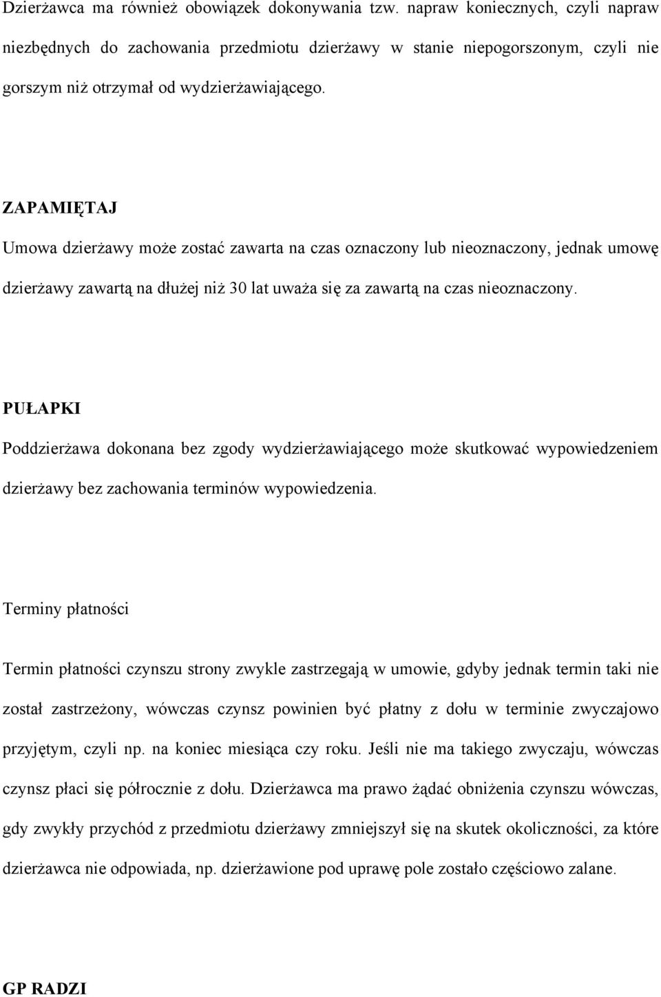 ZAPAMIĘTAJ Umowa dzierżawy może zostać zawarta na czas oznaczony lub nieoznaczony, jednak umowę dzierżawy zawartą na dłużej niż 30 lat uważa się za zawartą na czas nieoznaczony.